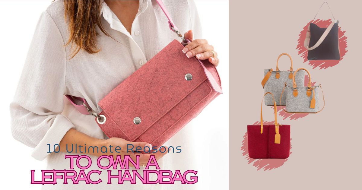 10 Ultimate Reasons to Own a Lefrac Handbag in 2025